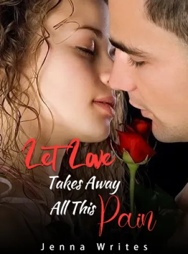 Let Love Takes Away All This Pain by Jenna Novel Full Episode